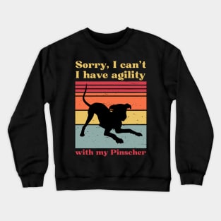 Sorry, I can't, I have agility with my Pinscher Crewneck Sweatshirt